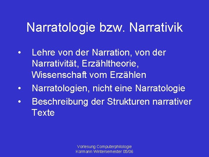 Narratologie bzw. Narrativik • • • Lehre von der Narration, von der Narrativität, Erzähltheorie,