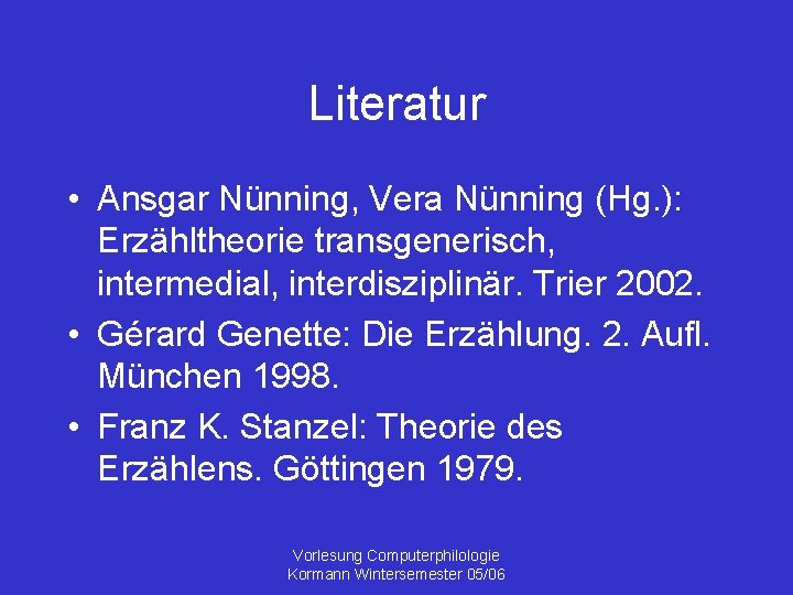 Literatur • Ansgar Nünning, Vera Nünning (Hg. ): Erzähltheorie transgenerisch, intermedial, interdisziplinär. Trier 2002.