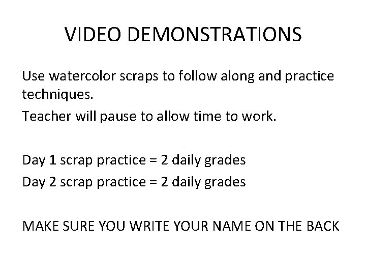 VIDEO DEMONSTRATIONS Use watercolor scraps to follow along and practice techniques. Teacher will pause