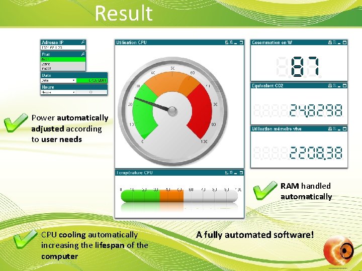 Result Power automatically adjusted according to user needs RAM handled automatically CPU cooling automatically