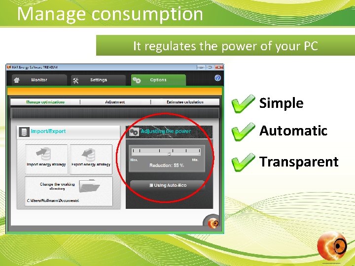 Manage consumption It regulates the power of your PC Simple Automatic Transparent 