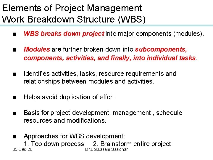 Elements of Project Management Work Breakdown Structure (WBS) ■ WBS breaks down project into Elements of Project Management Work Breakdown Structure (WBS) ■ WBS breaks down project into
