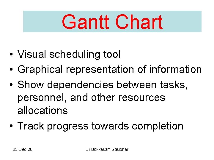 Gantt Chart • Visual scheduling tool • Graphical representation of information • Show dependencies Gantt Chart • Visual scheduling tool • Graphical representation of information • Show dependencies