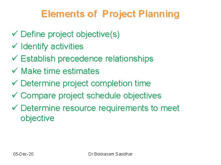 Elements of Project Planning ü Define project objective(s) ü Identify activities ü Establish precedence Elements of Project Planning ü Define project objective(s) ü Identify activities ü Establish precedence