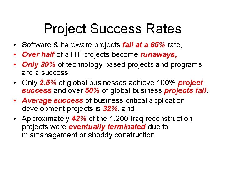 Project Success Rates • Software & hardware projects fail at a 65% rate, • Project Success Rates • Software & hardware projects fail at a 65% rate, •