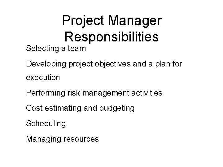 Project Manager Responsibilities 1. Selecting a team 2. Developing project objectives and a plan Project Manager Responsibilities 1. Selecting a team 2. Developing project objectives and a plan