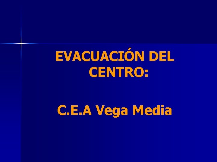 EVACUACIÓN DEL CENTRO: C. E. A Vega Media 