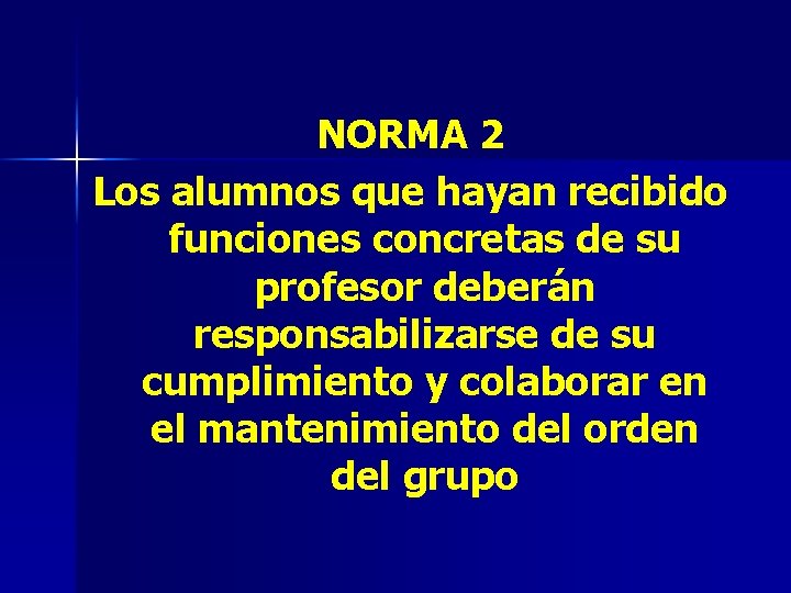 NORMA 2 Los alumnos que hayan recibido funciones concretas de su profesor deberán responsabilizarse