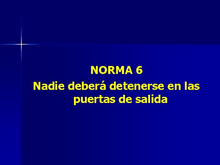 NORMA 6 Nadie deberá detenerse en las puertas de salida 