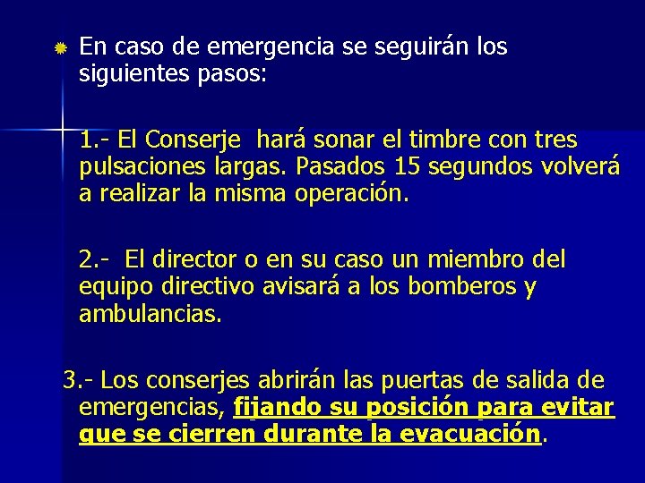 En caso de emergencia se seguirán los siguientes pasos: 1. - El Conserje hará