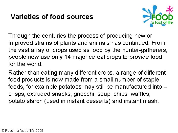 Varieties of food sources Through the centuries the process of producing new or improved