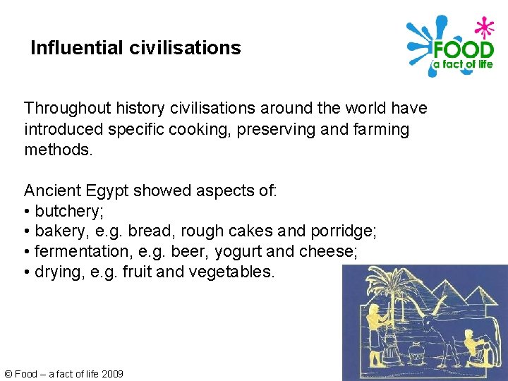 Influential civilisations Throughout history civilisations around the world have introduced specific cooking, preserving and