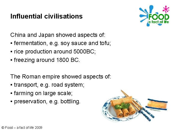 Influential civilisations China and Japan showed aspects of: • fermentation, e. g. soy sauce