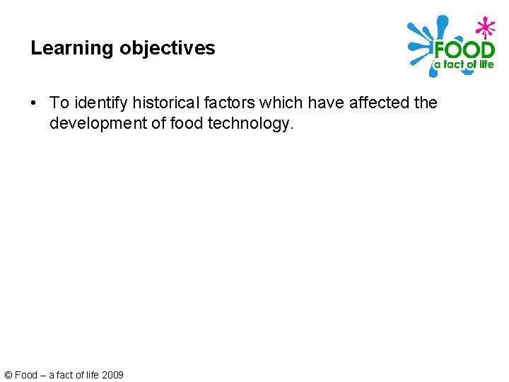 Learning objectives • To identify historical factors which have affected the development of food