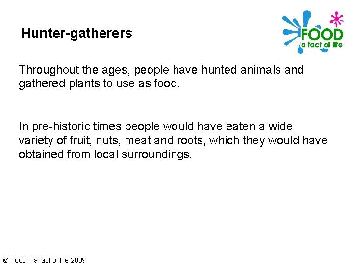Hunter-gatherers Throughout the ages, people have hunted animals and gathered plants to use as