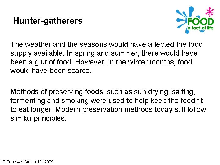 Hunter-gatherers The weather and the seasons would have affected the food supply available. In
