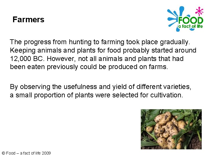 Farmers The progress from hunting to farming took place gradually. Keeping animals and plants