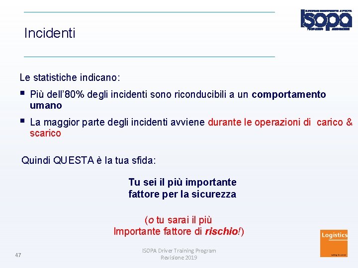 Incidenti Le statistiche indicano: Più dell’ 80% degli incidenti sono riconducibili a un comportamento