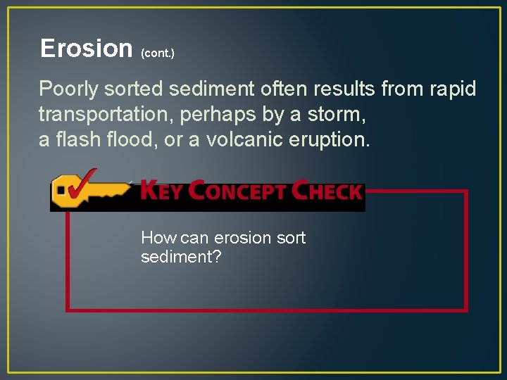 Erosion (cont. ) Poorly sorted sediment often results from rapid transportation, perhaps by a