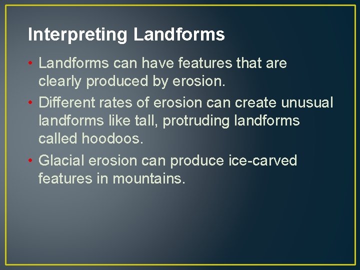 Interpreting Landforms • Landforms can have features that are clearly produced by erosion. •