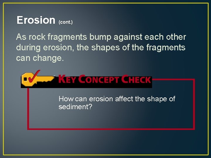 Erosion (cont. ) As rock fragments bump against each other during erosion, the shapes