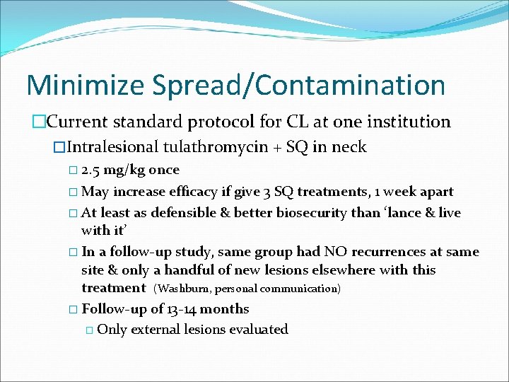 Minimize Spread/Contamination �Current standard protocol for CL at one institution �Intralesional tulathromycin + SQ