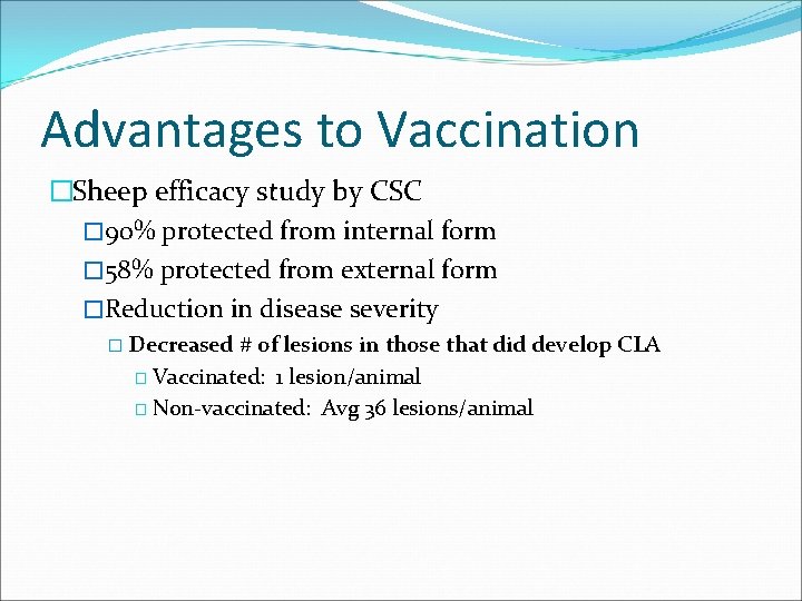 Advantages to Vaccination �Sheep efficacy study by CSC � 90% protected from internal form