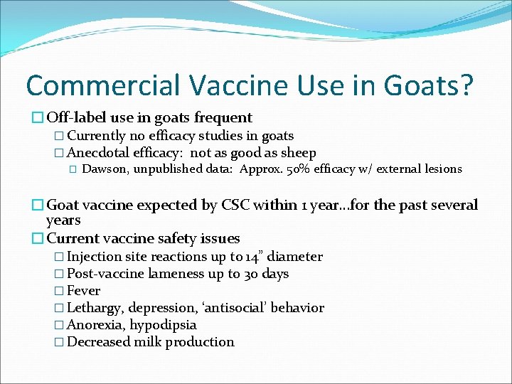 Commercial Vaccine Use in Goats? �Off-label use in goats frequent � Currently no efficacy