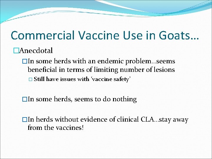 Commercial Vaccine Use in Goats… �Anecdotal �In some herds with an endemic problem…seems beneficial