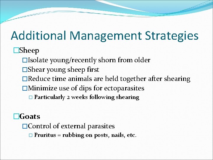 Additional Management Strategies �Sheep �Isolate young/recently shorn from older �Shear young sheep first �Reduce