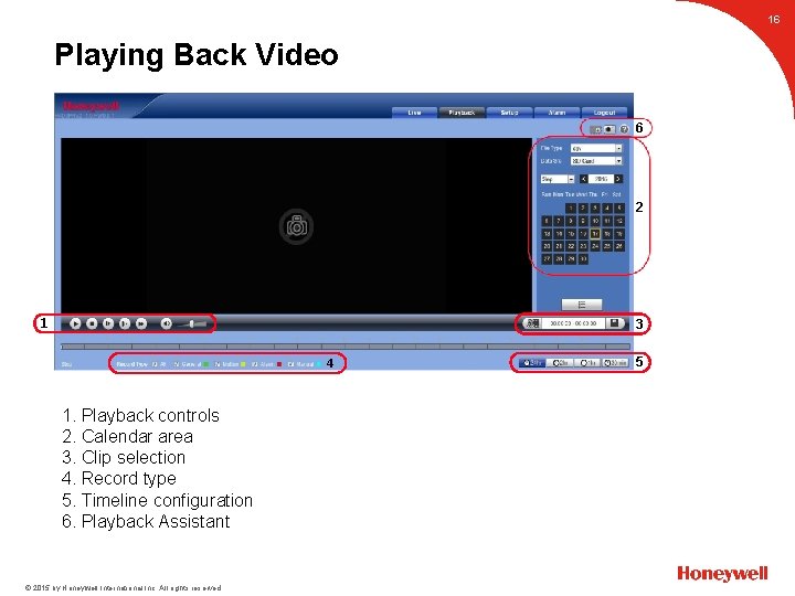 16 Playing Back Video 6 2 1 3 4 1. Playback controls 2. Calendar