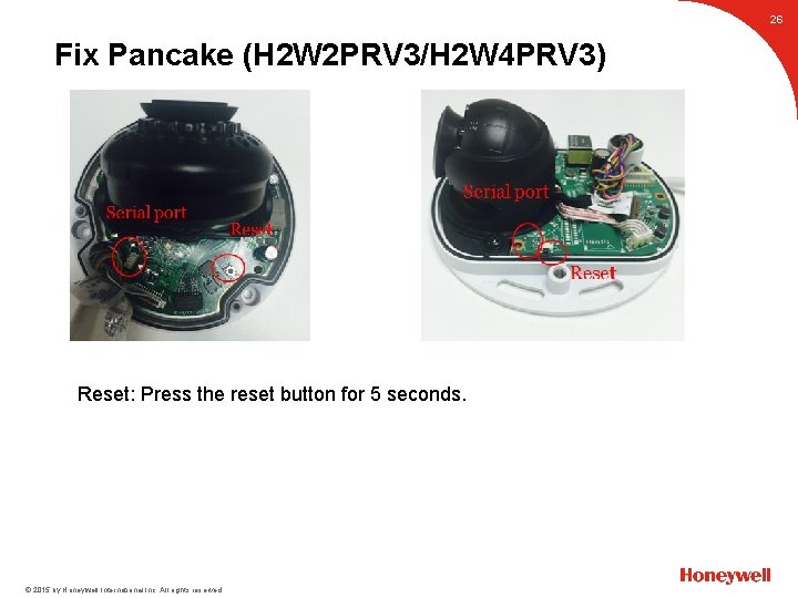 26 Reset: Press the reset button for 5 seconds. © 2015 by Honeywell International