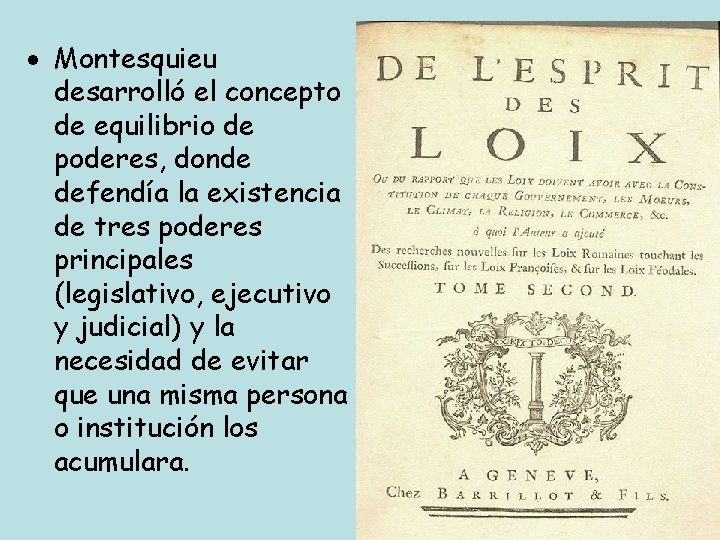  Montesquieu desarrolló el concepto de equilibrio de poderes, donde defendía la existencia de