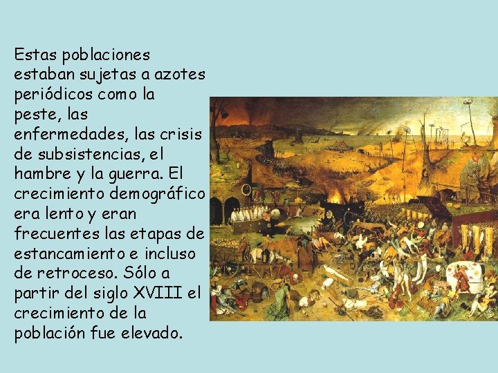 Estas poblaciones estaban sujetas a azotes periódicos como la peste, las enfermedades, las crisis