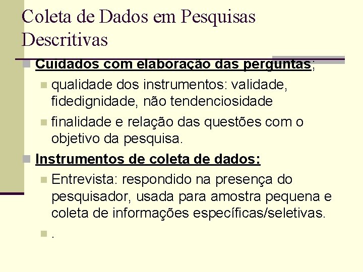 Coleta de Dados em Pesquisas Descritivas n Cuidados com elaboração das perguntas; qualidade dos