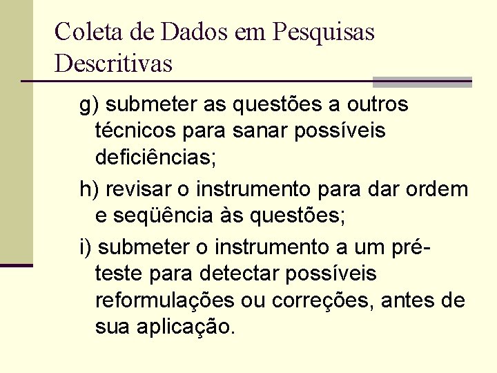 Coleta de Dados em Pesquisas Descritivas g) submeter as questões a outros técnicos para