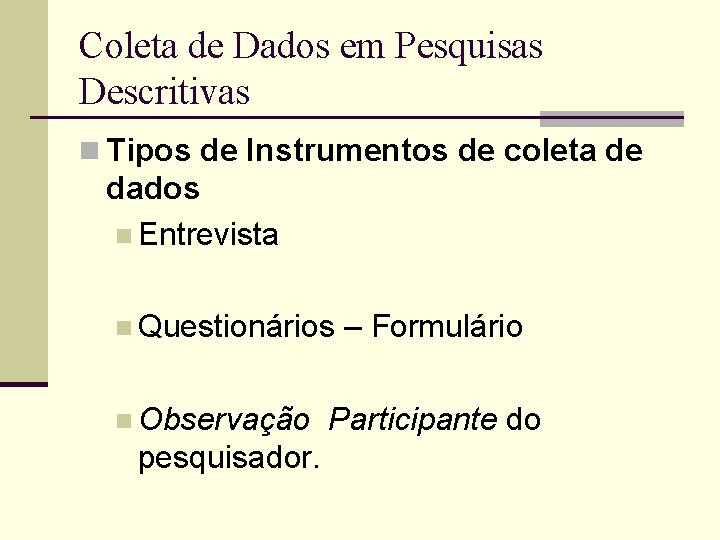 Coleta de Dados em Pesquisas Descritivas n Tipos de Instrumentos de coleta de dados