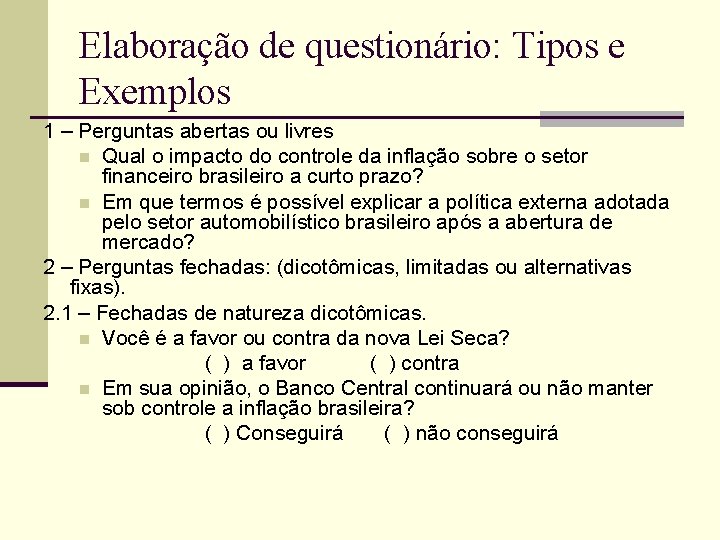 Elaboração de questionário: Tipos e Exemplos 1 – Perguntas abertas ou livres n Qual