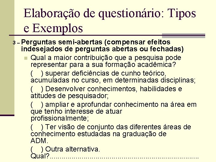 Elaboração de questionário: Tipos e Exemplos 3 – Perguntas semi-abertas (compensar efeitos indesejados de