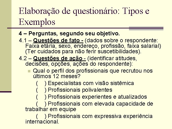 Elaboração de questionário: Tipos e Exemplos 4 – Perguntas, segundo seu objetivo. 4. 1