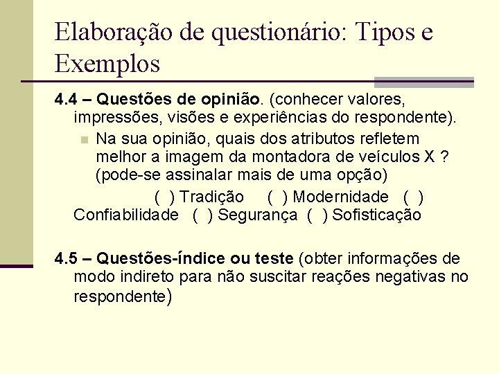 Elaboração de questionário: Tipos e Exemplos 4. 4 – Questões de opinião. (conhecer valores,