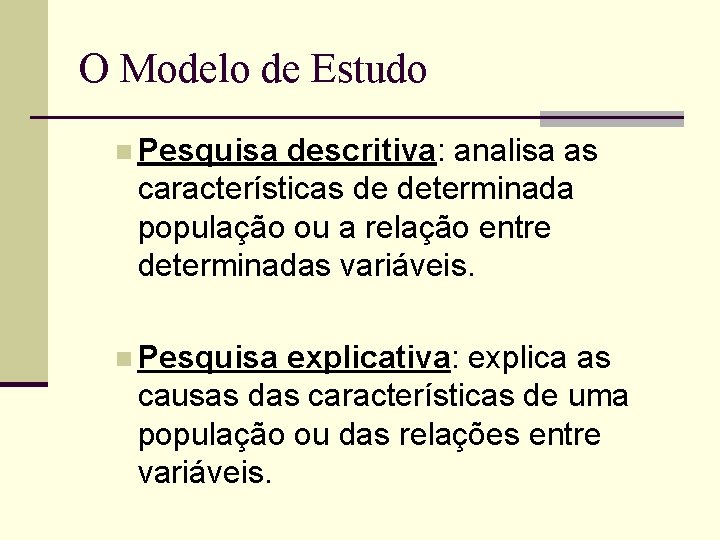 O Modelo de Estudo n Pesquisa descritiva: analisa as características de determinada população ou