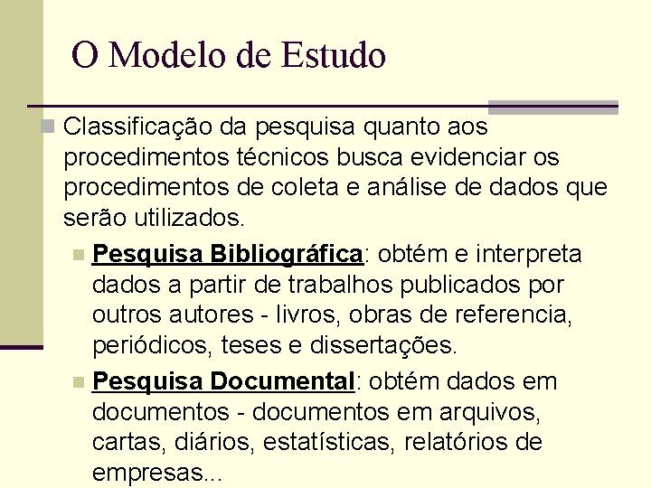 O Modelo de Estudo n Classificação da pesquisa quanto aos procedimentos técnicos busca evidenciar