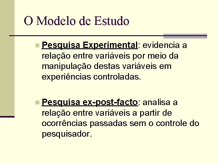 O Modelo de Estudo n Pesquisa Experimental: evidencia a relação entre variáveis por meio