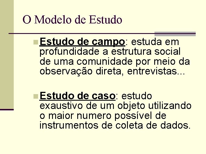 O Modelo de Estudo n Estudo de campo: estuda em profundidade a estrutura social