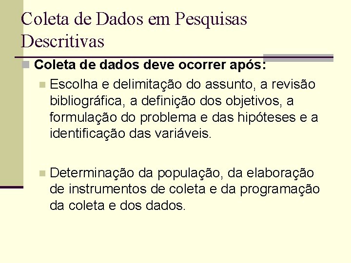 Coleta de Dados em Pesquisas Descritivas n Coleta de dados deve ocorrer após: n