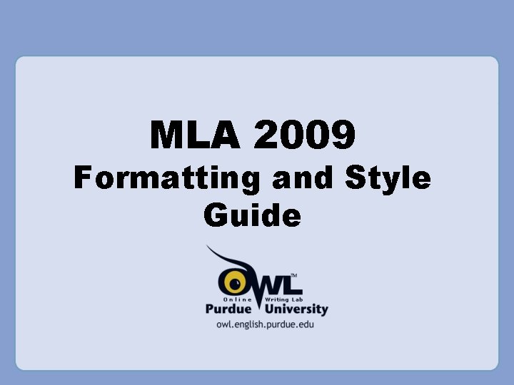 MLA 2009 Formatting and Style Guide MLA 2009 Formatting and Style Guide