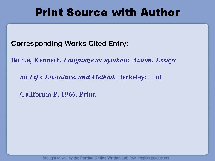 Print Source with Author Corresponding Works Cited Entry: Burke, Kenneth. Language as Symbolic Action: Print Source with Author Corresponding Works Cited Entry: Burke, Kenneth. Language as Symbolic Action: