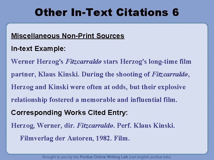 Other In-Text Citations 6 Miscellaneous Non-Print Sources In-text Example: Werner Herzog's Fitzcarraldo stars Herzog's Other In-Text Citations 6 Miscellaneous Non-Print Sources In-text Example: Werner Herzog's Fitzcarraldo stars Herzog's