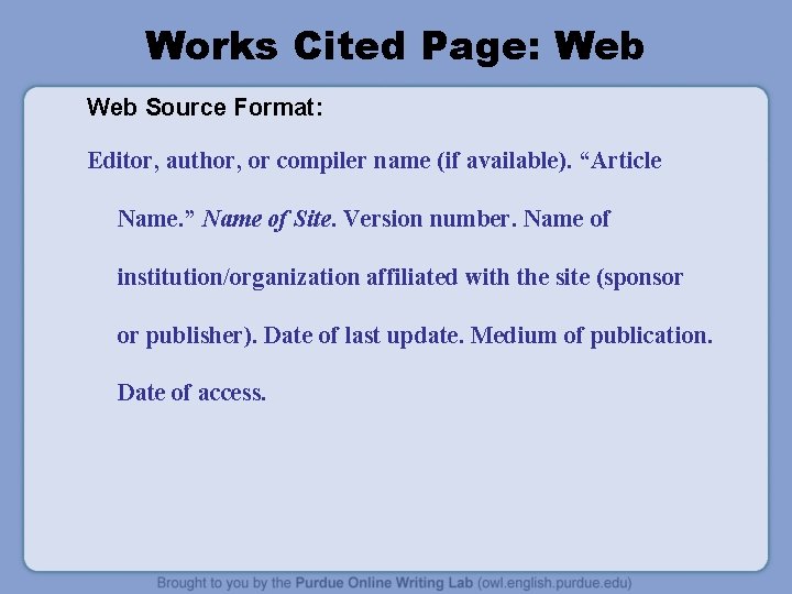 Works Cited Page: Web Source Format: Editor, author, or compiler name (if available). “Article Works Cited Page: Web Source Format: Editor, author, or compiler name (if available). “Article